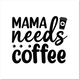 Mama Needs Coffee Posters and Art